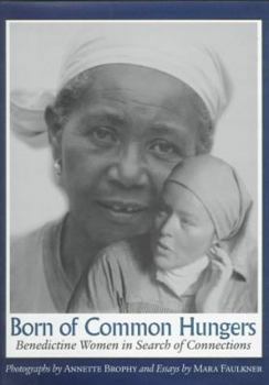 Hardcover Born of Common Hungers: Benedictine Women in Search of Connections Book