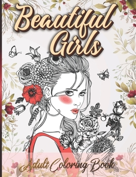 Paperback Beautiful Girls Adult Coloring Book: We Are ALL Beautiful - An All Female Coloring Book