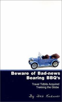 Beware of Bad-News Bearing BBQ's: Travel Tidbits Acquired Trekking the Globe