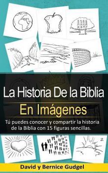 Paperback La Historia De la Biblia En Imágenes: You Can Know and Share the Story of the Bible with 15 Simple Pictures [Spanish] Book