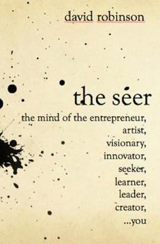 Paperback The Seer: The Mind of the Entreperneur, Artist, Visionary, Innovator, Seeker, Learner, Leader, Creator, ...You Book