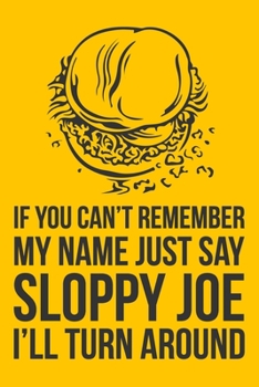 Paperback If You Can't Remember My Name Just Say Sloppy Joe I'll Turn Around: 6x9" Lined Notebook/Journal Funny Gift Idea Book