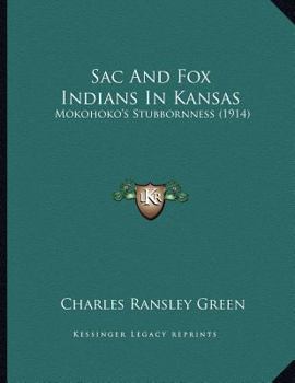 Paperback Sac And Fox Indians In Kansas: Mokohoko's Stubbornness (1914) Book