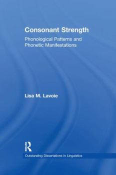 Consonant Strength: Phonological Patterns and Phonetic Manifestations - Book  of the Outstanding Dissertations in Linguistics