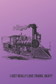 I Just Really Love Trains, Okay?: Inspirational Quotes Blank Lined Journal