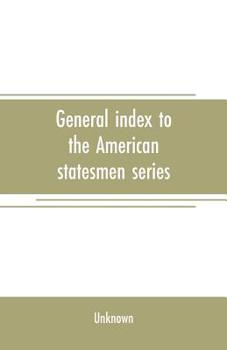 General Index To The American Statesmen Series: With An Epitome Of United States History; Volume 40