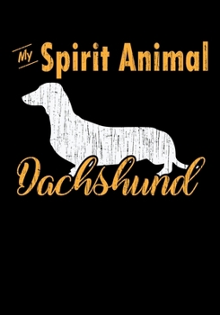 My Spirit Animal Dachshund: Lined Notebook and Journal