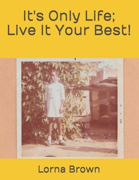 Paperback It's Only Life; Live It Your Best! Book