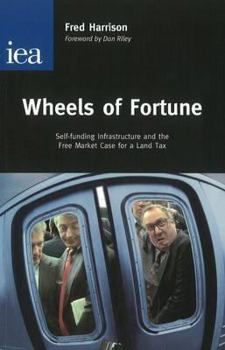 Paperback Wheels of Fortune: Self-Funding Infrastructure and the Free Market Case for a Land Tax Book