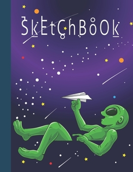 SKETCHBOOK: Cool Blank Notebook for Sketching and Picture Space with Alien Playing with Paper Plane, Unlined Paper Book for Drawing, Journaling and Doodling, Perfect for Creative Kids