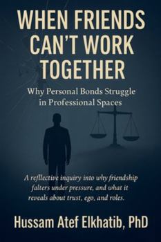 Paperback When Friends Can't Work Together: Why Personal Bonds Struggle in Professional Spaces Book
