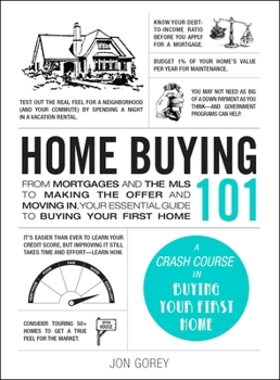 Hardcover Home Buying 101: From Mortgages and the MLS to Making the Offer and Moving In, Your Essential Guide to Buying Your First Home Book