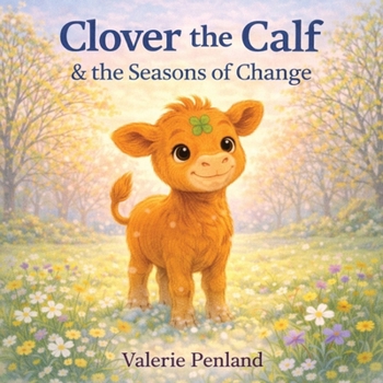 Clover the Calf and the Seasons of Change