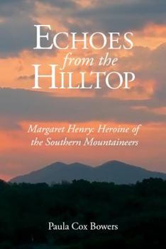 Paperback Echoes from the Hilltop: Margaret Henry--Heroine of the Southern Mountaineers Book