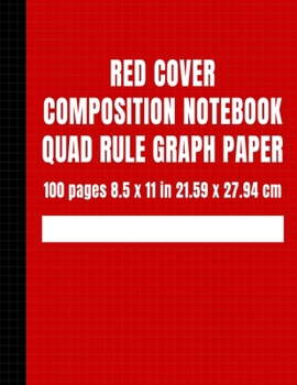 Red Cover Composition Notebook Quad Rule Graph Paper: 100 Pages 8.5 x 11 in 21.59 x 27.94 cm