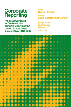 Hardcover Corporate Reporting: From Stewardship to Contract, the Annual Reports of the United States Steel Corporation 1902-2006 Book