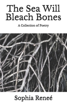 Paperback The Sea Will Bleach Bones: A Collection of Poetry Book