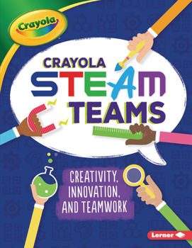 Paperback Crayola (R) Steam Teams: Creativity, Innovation, and Teamwork Book