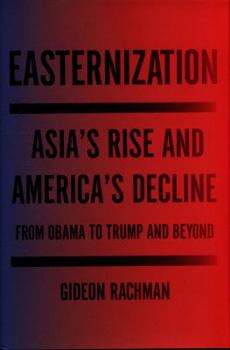 Hardcover Easternization: Asia's Rise and America's Decline from Obama to Trump and Beyond Book