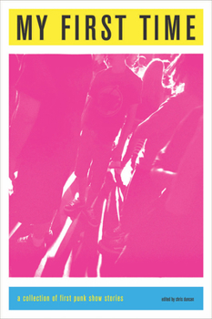 Paperback My First Time: A Collection of First Punk Show Stories Book