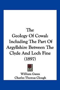 Paperback The Geology Of Cowal: Including The Part Of Argyllshire Between The Clyde And Loch Fine (1897) Book