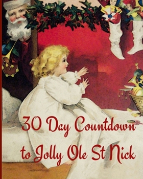 Paperback 30 Day Countdown for Jolly Ole St Nick: Christmas Kids 30 Day Countdown Journal Notebook to help your excited kids write their feeling and draw how th Book