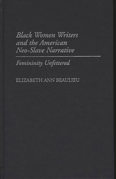 Hardcover Black Women Writers and the American Neo-Slave Narrative: Femininity Unfettered Book