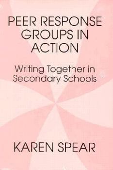 Paperback PEER RESPONSE GROUPS IN ACTION: WRITING TOGETHER IN SECONDARY SCHOOLS Book