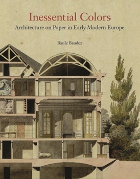 Hardcover Inessential Colors: Architecture on Paper in Early Modern Europe Book