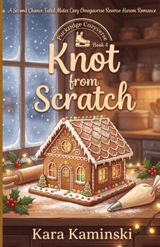Paperback Knot from Scratch: A Second Chance Fated Mates Cozy Omegaverse Reverse Harem Romance Book