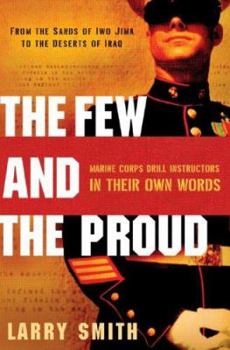 Hardcover Few and the Proud: Marine Corps Drill Instructors in Their Own Words Book