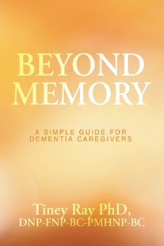Paperback Beyond Memory: A Simple Guide for Dementia Caregivers Book