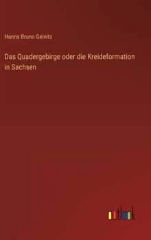 Hardcover Das Quadergebirge oder die Kreideformation in Sachsen [German] Book