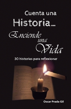 Paperback Cuenta Una Historia, Enciende Una Vida: 30 relatos para reflexionar [Spanish] Book