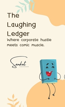Hardcover The Laughing Ledger: Where Corporate Hustle Meets Comic Muscle. Book