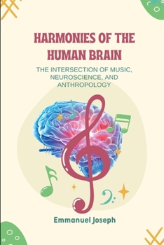 Harmonies of the Human Brain, The Intersection of Music, Neuroscience, and Anthropology