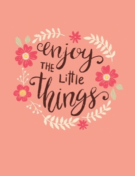 Enjoy The Little Things Gift: Motivational Positive Inspirational Quote Achieve Your Goals Wide Ruled College Lined Composition Notebook Diary For Kids Teens Adults