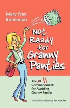 Paperback Not Ready for Granny Panties--The 11 Commandments for Avoiding Granny Panties Book