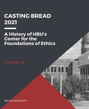 Paperback Casting Bread: A History of HBU's Center for the Foundations of Ethics Book