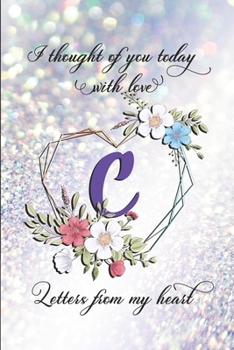 Letters From My Heart - C: 6x9 Blank 100 Lined College-Ruled Journal Notebook For Writing Letters To Your Lost Loved One. Includes Comforting Quotes Every 10 Pages