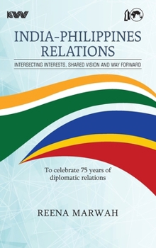 Hardcover INDIA-PHILIPPINES RELATIONS Intersecting Interests, Shared Vision and Way Forward To celebrate 75 years of diplomatic relations Book