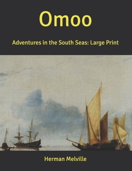 Omoo: Adventures in the South Seas: Large Print
