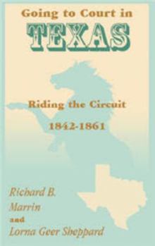 Hardcover Going to Court in Texas: Riding the Circuit, 1842-1861 Book