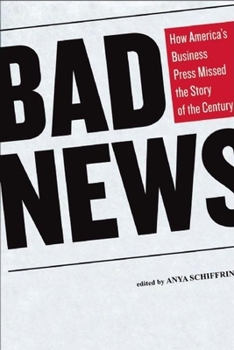 Hardcover Bad News: How America's Business Press Missed the Story of the Century Book