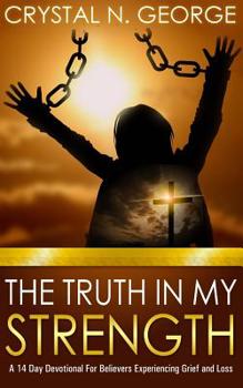 Paperback The Truth In My Strength: A 14 Day Devotional For Believers Experiencing Grief and Loss Book