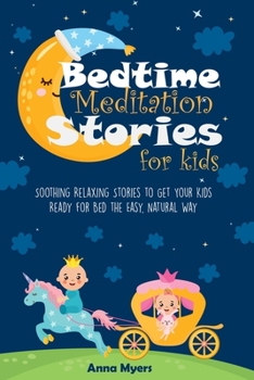 Paperback Bedtime Meditation Stories for Kids: Soothing Relaxing Stories to Get Your Kids Ready for Bed the Easy, Natural Way Book
