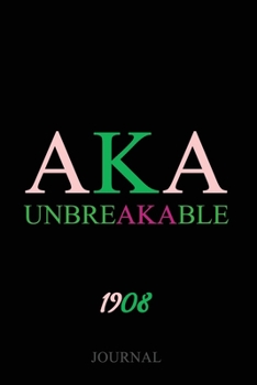 Paperback AKA Unbreakable1908 Journal: Black & Educated: Skee Wee! Alpha Kappa Alpha Paraphernalia Gifts - 6x9 inch 110 Pages Lined Blank Journal for AKA Sor Book