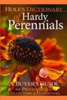 Hardcover Hole's Dictionary of Hardy Perennials: A Buyer's Guide for Professionals, Collectors and Gardeners Book
