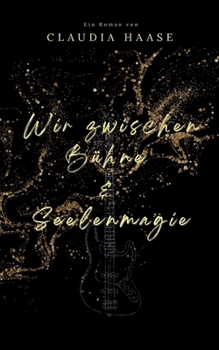 Wir zwischen Bühne und Seelenmagie