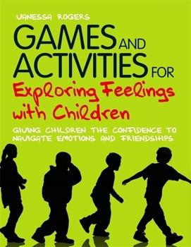 Paperback Games and Activities for Exploring Feelings with Children: Giving Children the Confidence to Navigate Emotions and Friendships Book